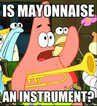 I can play the mayonnaise